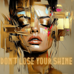 "Don't Lose Your Shine"